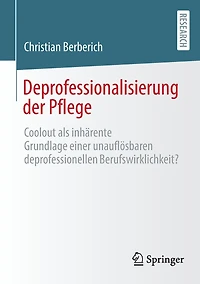 Deprofessionalisierung der Pflege: Coolout als inhärente Grundlage einer unauflösbaren deprofessionellen Berufswirklichkeit?