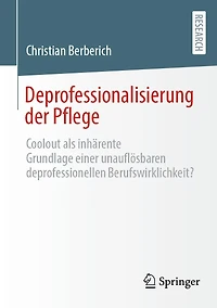 Deprofessionalisierung der Pflege: Coolout als inhärente Grundlage einer unauflösbaren deprofessionellen Berufswirklichkeit?