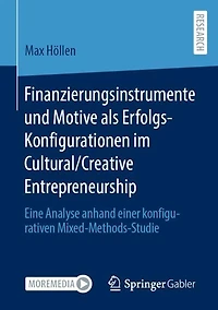 Finanzierungsinstrumente und Motive als Erfolgs-Konfigurationen im Cultural/Creative Entrepreneurship: Eine Analyse anhand einer konfigurativen Mixed-Methods-Studie