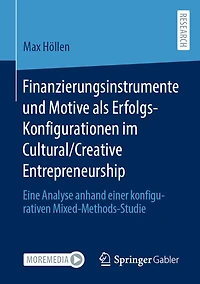Finanzierungsinstrumente und Motive als Erfolgs-Konfigurationen im Cultural/Creative Entrepreneurship: Eine Analyse anhand einer konfigurativen Mixed-Methods-Studie