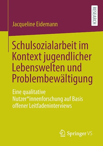 Schulsozialarbeit im Kontext jugendlicher Lebenswelten und Problembewältigung: Eine qualitative Nutzer*innenforschung auf Basis offener Leitfadeninterviews