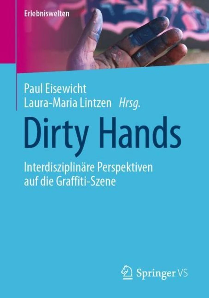 Dirty Hands: Interdisziplinäre Perspektiven auf die Graffiti-Szene