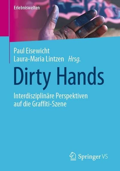 Dirty Hands: Interdisziplinäre Perspektiven auf die Graffiti-Szene