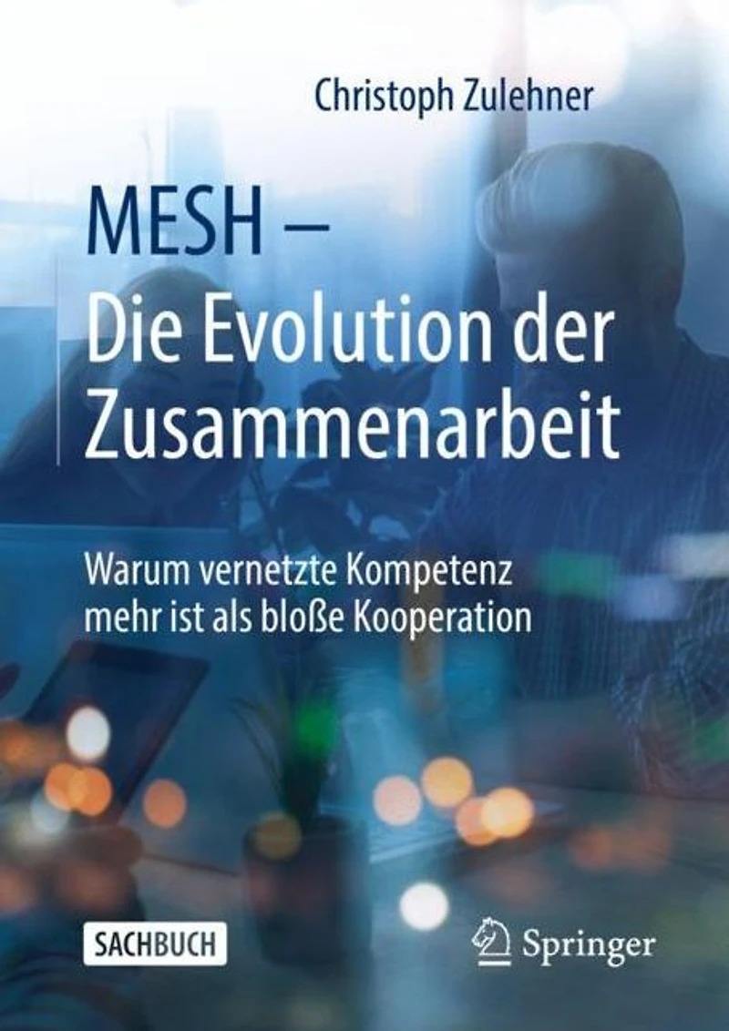 MESH - Die Evolution der Zusammenarbeit: Warum vernetzte Kompetenz mehr ist als bloße Kooperation