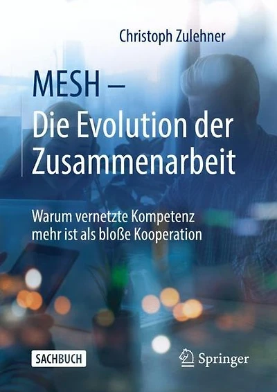 MESH - Die Evolution der Zusammenarbeit: Warum vernetzte Kompetenz mehr ist als bloße Kooperation