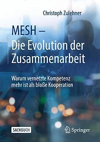 MESH - Die Evolution der Zusammenarbeit: Warum vernetzte Kompetenz mehr ist als bloße Kooperation