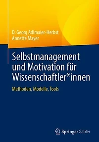 Selbstmanagement und Motivation für Wissenschaftler*innen: Methoden, Modelle, Tools