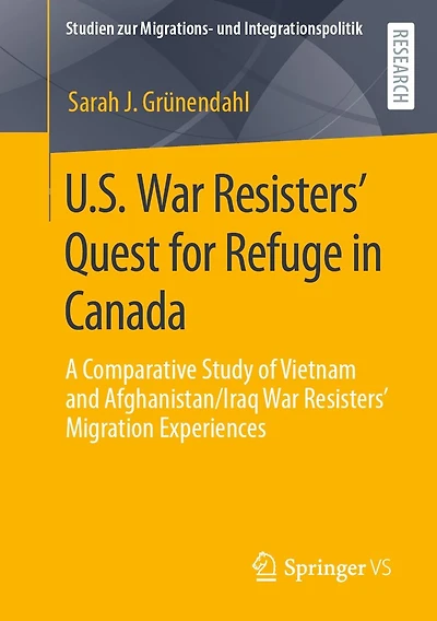 U.S. War Resisters' Quest for Refuge Canada: A Comparative Study of Vietnam and Afghanistan/Iraq Migration Experiences