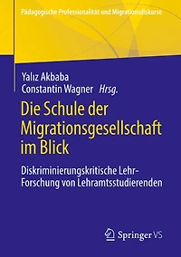 Die Schule der Migrationsgesellschaft im Blick: Diskriminierungskritische Lehr-Forschung von Lehramtsstudierenden