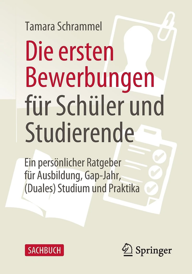 Die ersten Bewerbungen für Schüler und Studierende: Ein persönlicher Ratgeber Ausbildung, Gap-Jahr, (Duales) Studium Praktika