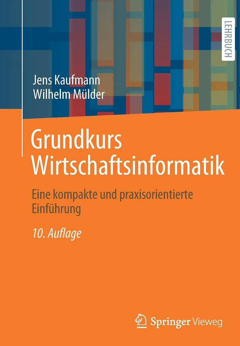 Grundkurs Wirtschaftsinformatik: Eine kompakte und praxisorientierte Einführung
