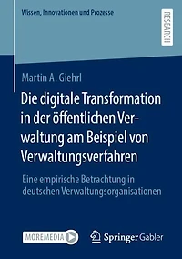Die digitale Transformation in der öffentlichen Verwaltung am Beispiel von Verwaltungsverfahren: Eine empirische Betrachtung in deutschen Verwaltungsorganisationen