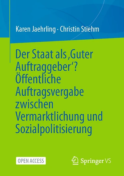 Der Staat als ,Guter Auftraggeber'? Öffentliche Auftragsvergabe zwischen Vermarktlichung und Sozialpolitisierung