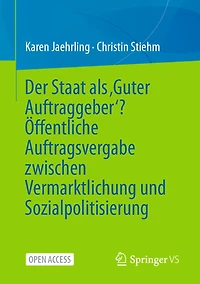 Der Staat als ,Guter Auftraggeber'? Öffentliche Auftragsvergabe zwischen Vermarktlichung und Sozialpolitisierung