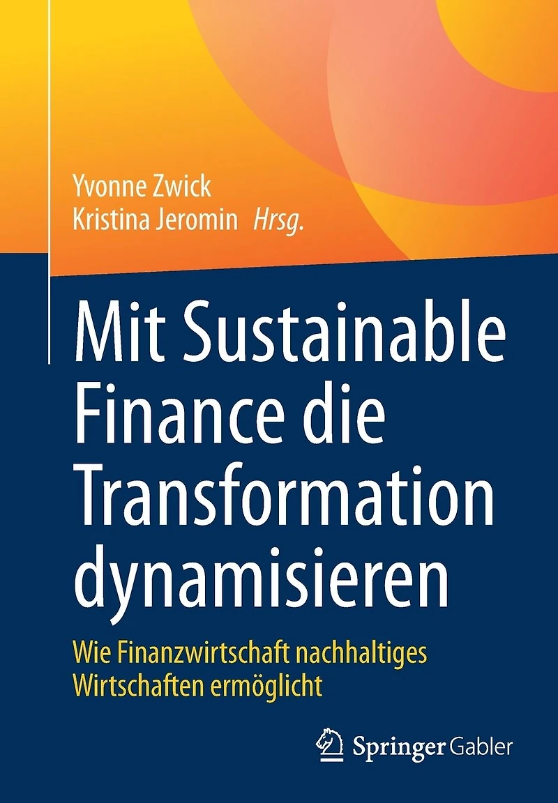 Mit Sustainable Finance die Transformation dynamisieren: Wie Finanzwirtschaft nachhaltiges Wirtschaften ermöglicht