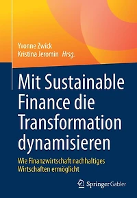 Mit Sustainable Finance die Transformation dynamisieren: Wie Finanzwirtschaft nachhaltiges Wirtschaften ermöglicht
