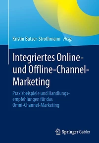 Integriertes Online- und Offline-Channel-Marketing: Praxisbeispiele Handlungsempfehlungen für das Omni-Channel-Marketing