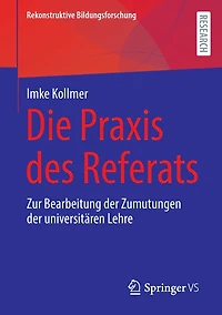 Die Praxis des Referats: Zur Bearbeitung der Zumutungen der universitären Lehre