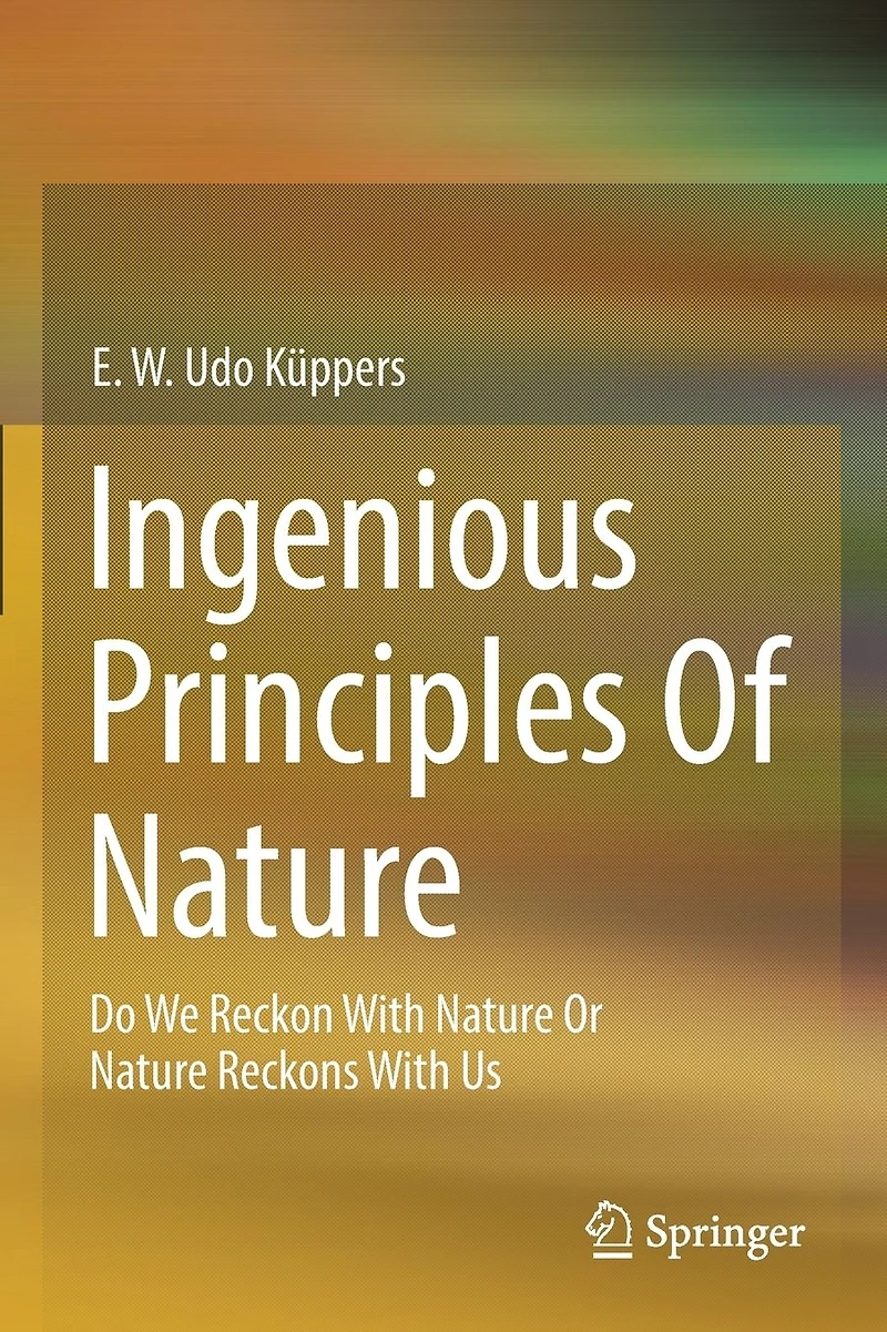 Ingenious Principles of Nature: Do We Reckon With Nature Or Reckons Us