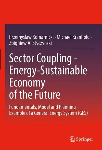Sector Coupling - Energy-Sustainable Economy of the Future: Fundamentals, Model and Planning Example a General Energy System (GES)