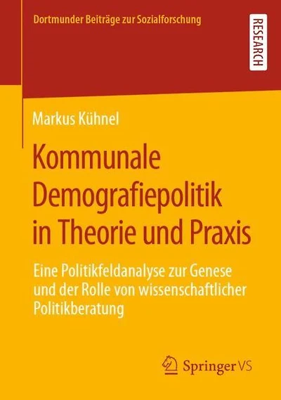 Kommunale Demografiepolitik in Theorie und Praxis: Eine Politikfeldanalyse zur Genese und der Rolle von wissenschaftlicher Politikberatung