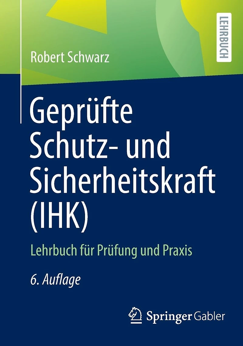 Geprüfte Schutz- und Sicherheitskraft (IHK): Lehrbuch für Prüfung Praxis