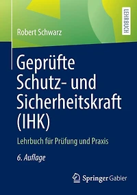 Geprüfte Schutz- und Sicherheitskraft (IHK): Lehrbuch für Prüfung Praxis