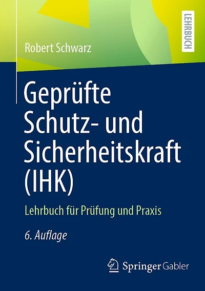 Geprüfte Schutz- und Sicherheitskraft (IHK): Lehrbuch für Prüfung Praxis