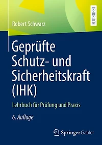 Geprüfte Schutz- und Sicherheitskraft (IHK): Lehrbuch für Prüfung Praxis