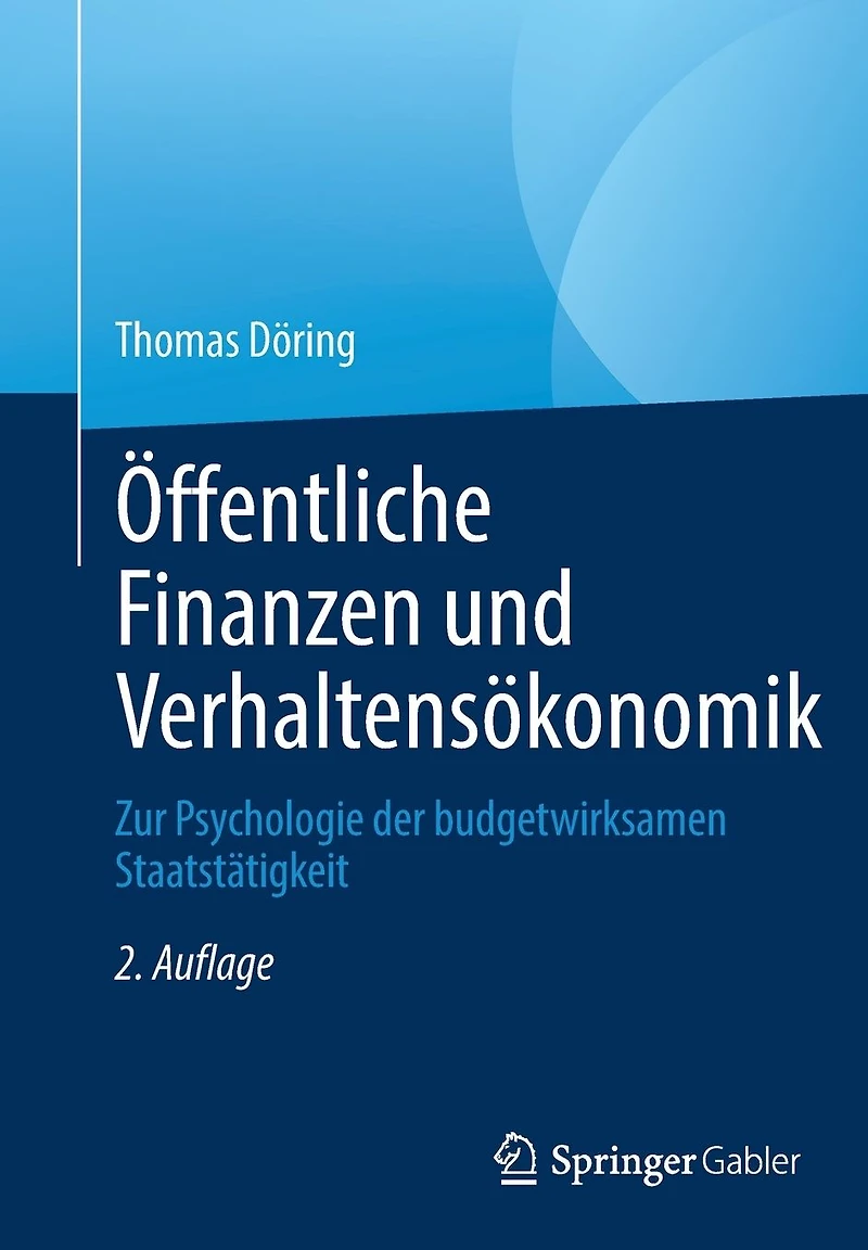 Öffentliche Finanzen und Verhaltensökonomik: Zur Psychologie der budgetwirksamen Staatstätigkeit