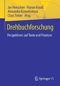 Drehbuchforschung: Perspektiven auf Texte und Prozesse