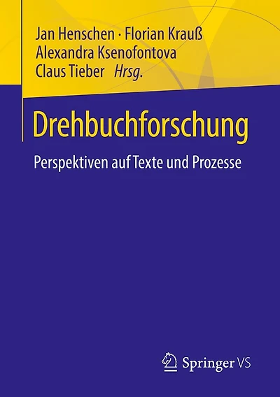 Drehbuchforschung: Perspektiven auf Texte und Prozesse