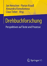 Drehbuchforschung: Perspektiven auf Texte und Prozesse