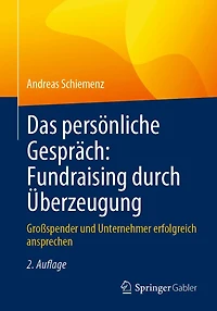 Das persï¿½nliche Gesprï¿½ch: Fundraising durch ï¿½berzeugung: Groï¿½spender und Unternehmer erfolgreich ansprechen