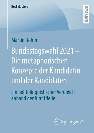 Bundestagswahl 2021 - Die metaphorischen Konzepte der Kandidatin und der Kandidaten: Ein politolinguistischer Vergleich anhand der fï¿½nf Trielle