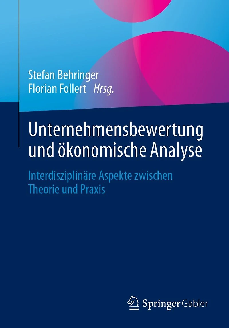 Unternehmensbewertung und �konomische Analyse: Interdisziplin�re Aspekte zwischen Theorie und Praxis