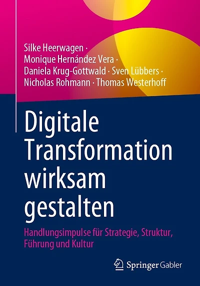 Digitale Transformation wirksam gestalten: Handlungsimpulse f�r Strategie, Struktur, F�hrung und Kultur
