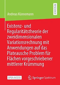 Existenz- und Regularitätstheorie der zweidimensionalen Variationsrechnung mit Anwendungen auf das Plateausche Problem für Flächen vorgeschriebener mittlerer Krümmung