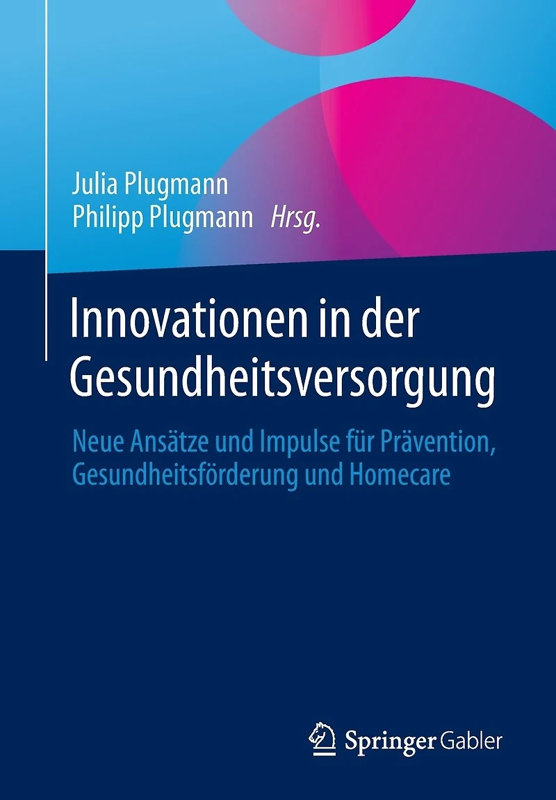 Innovationen der Gesundheitsversorgung: Neue Ansätze und Impulse für Prävention, Gesundheitsförderung Homecare