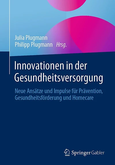 Innovationen der Gesundheitsversorgung: Neue Ansätze und Impulse für Prävention, Gesundheitsförderung Homecare
