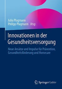 Innovationen der Gesundheitsversorgung: Neue Ansätze und Impulse für Prävention, Gesundheitsförderung Homecare