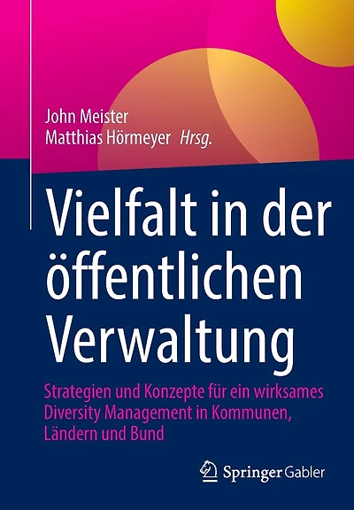 Vielfalt in der öffentlichen Verwaltung: Strategien und Konzepte für ein wirksames Diversity Management in Kommunen, Ländern und Bund