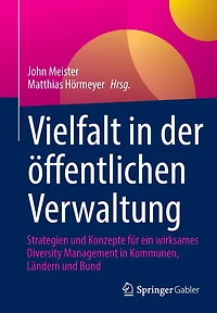 Vielfalt in der öffentlichen Verwaltung: Strategien und Konzepte für ein wirksames Diversity Management in Kommunen, Ländern und Bund