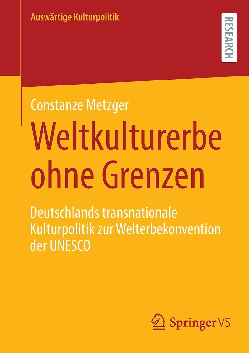 Weltkulturerbe ohne Grenzen: Deutschlands transnationale Kulturpolitik zur Welterbekonvention der UNESCO
