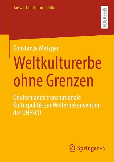 Weltkulturerbe ohne Grenzen: Deutschlands transnationale Kulturpolitik zur Welterbekonvention der UNESCO