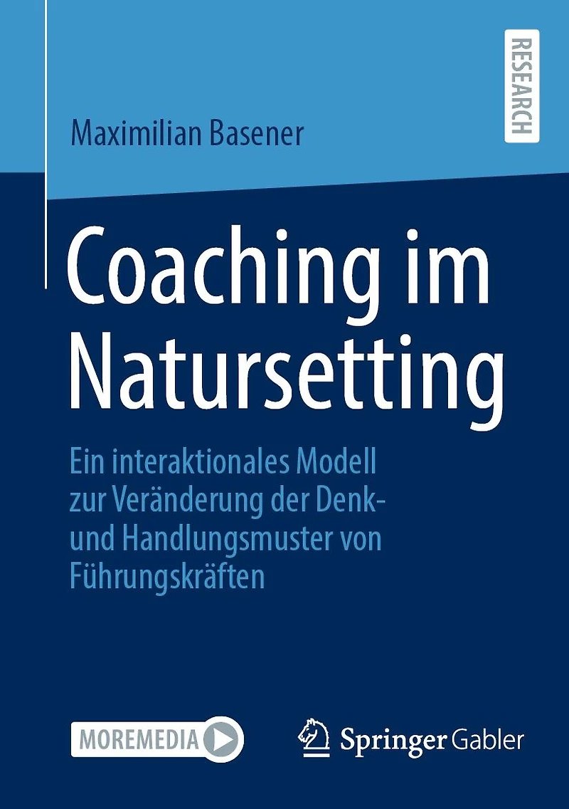 Coaching im Natursetting: Ein interaktionales Modell zur Veränderung der Denk- und Handlungsmuster von Führungskräften
