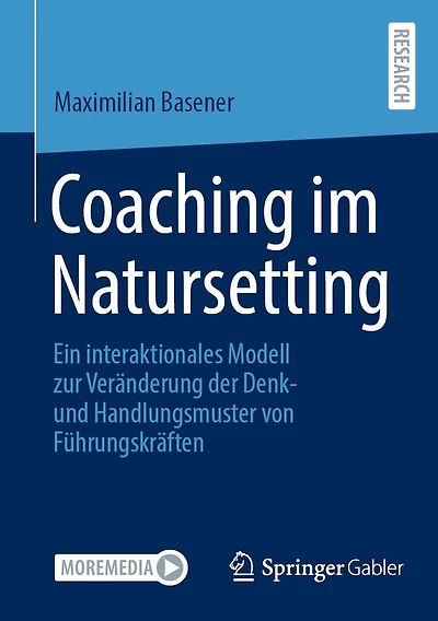 Coaching im Natursetting: Ein interaktionales Modell zur Veränderung der Denk- und Handlungsmuster von Führungskräften