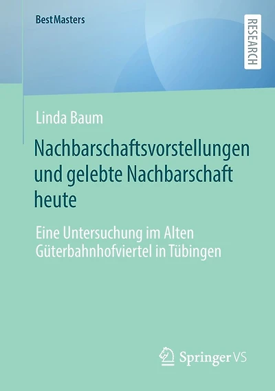 Nachbarschaftsvorstellungen und gelebte Nachbarschaft heute: Eine Untersuchung im Alten Güterbahnhofviertel in Tübingen
