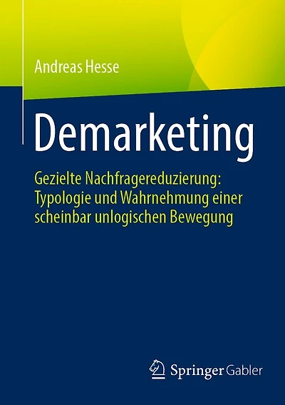 Demarketing: Gezielte Nachfragereduzierung: Typologie und Wahrnehmung einer scheinbar unlogischen Bewegung
