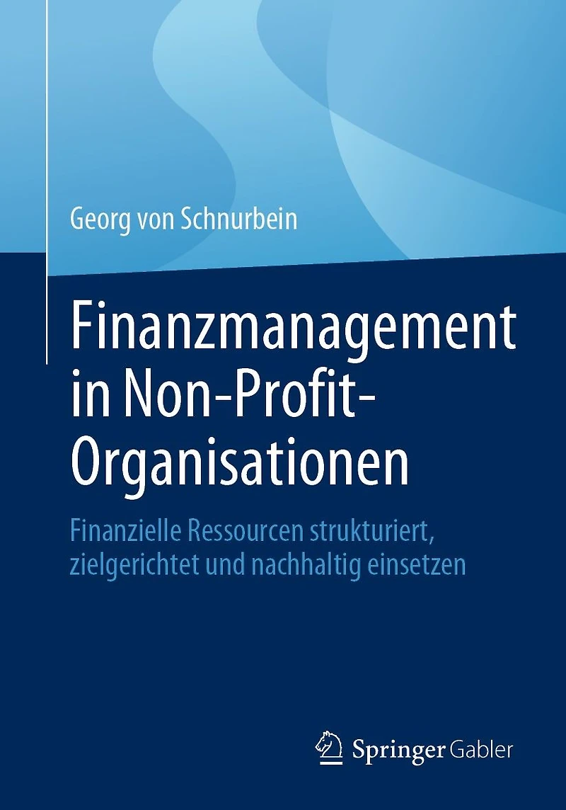 Finanzmanagement Non-Profit-Organisationen: Finanzielle Ressourcen strukturiert, zielgerichtet und nachhaltig einsetzen